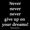 never never never give up on your dreams